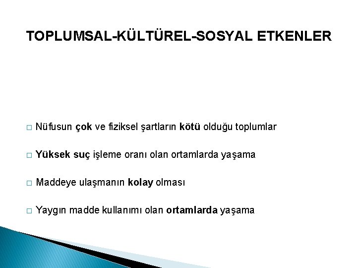 TOPLUMSAL-KÜLTÜREL-SOSYAL ETKENLER � Nüfusun çok ve fiziksel şartların kötü olduğu toplumlar � Yüksek suç