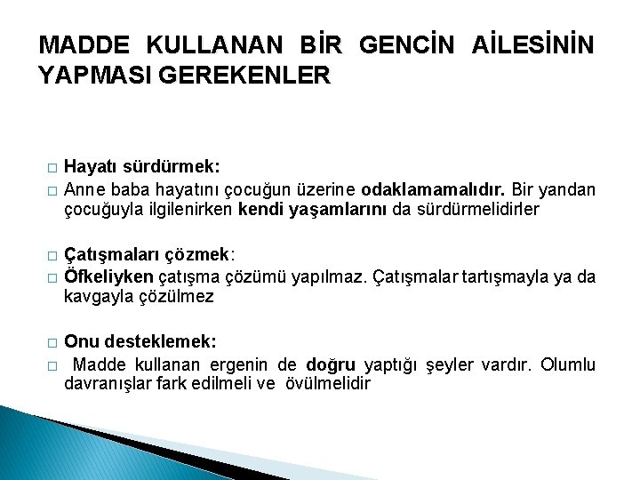 MADDE KULLANAN BİR GENCİN AİLESİNİN YAPMASI GEREKENLER � � � Hayatı sürdürmek: Anne baba