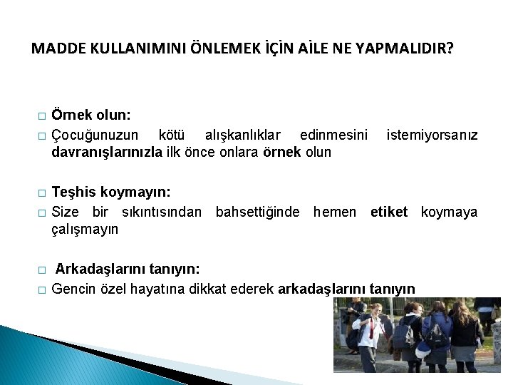 MADDE KULLANIMINI ÖNLEMEK İÇİN AİLE NE YAPMALIDIR? � � � Örnek olun: Çocuğunuzun kötü