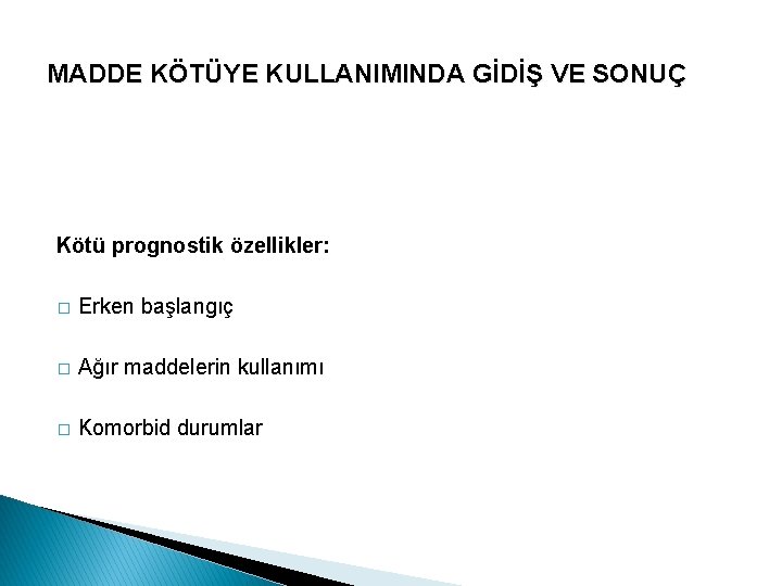 MADDE KÖTÜYE KULLANIMINDA GİDİŞ VE SONUÇ Kötü prognostik özellikler: � Erken başlangıç � Ağır