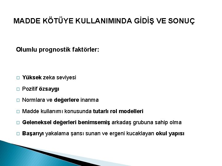 MADDE KÖTÜYE KULLANIMINDA GİDİŞ VE SONUÇ Olumlu prognostik faktörler: � Yüksek zeka seviyesi �