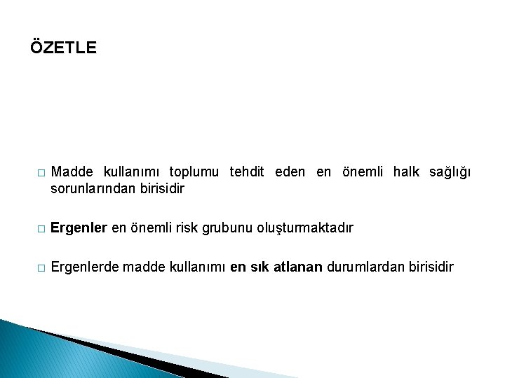 ÖZETLE � Madde kullanımı toplumu tehdit eden en önemli halk sağlığı sorunlarından birisidir �