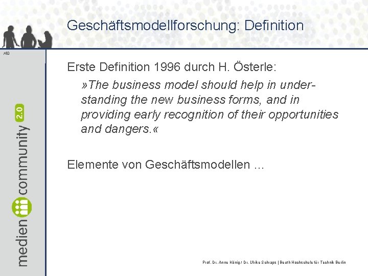 Geschäftsmodellforschung: Definition /40 Erste Definition 1996 durch H. Österle: » The business model should