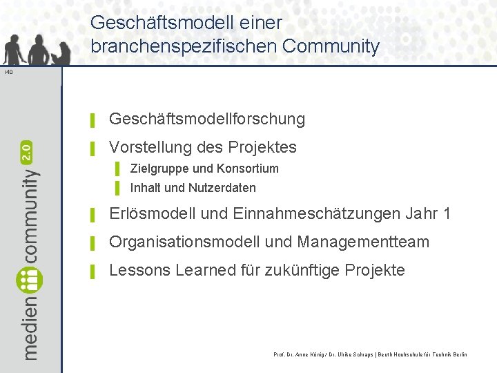 Geschäftsmodell einer branchenspezifischen Community /40 ▌ Geschäftsmodellforschung ▌ Vorstellung des Projektes ▌ Zielgruppe und