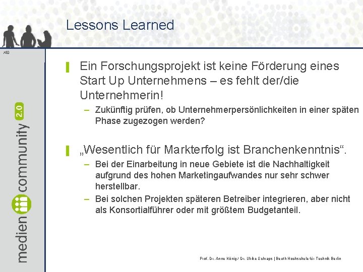 Lessons Learned /40 ▌ Ein Forschungsprojekt ist keine Förderung eines Start Up Unternehmens –