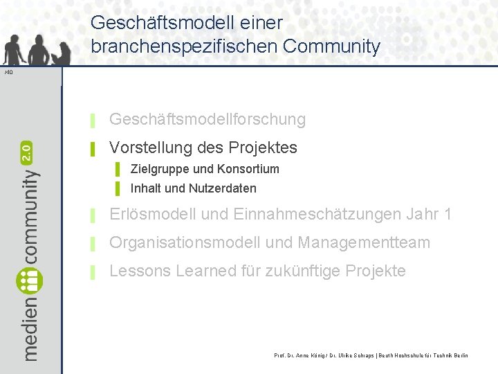 Geschäftsmodell einer branchenspezifischen Community /40 ▌ Geschäftsmodellforschung ▌ Vorstellung des Projektes ▌ Zielgruppe und