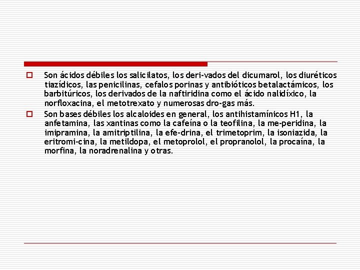 o o Son ácidos débiles los salicilatos, los deri vados del dicumarol, los diuréticos