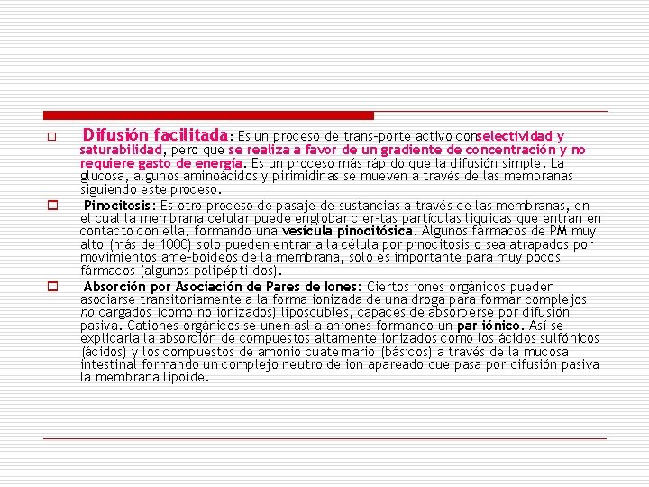 o o o Difusión facilitada: Es un proceso de trans porte activo conselectividad y