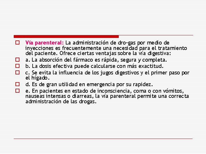 o o o Vía parenteral: La administración de dro gas por medio de inyecciones