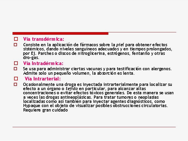 o Vía transdérmica: o Consiste en la aplicación de fármacos sobre la piel para