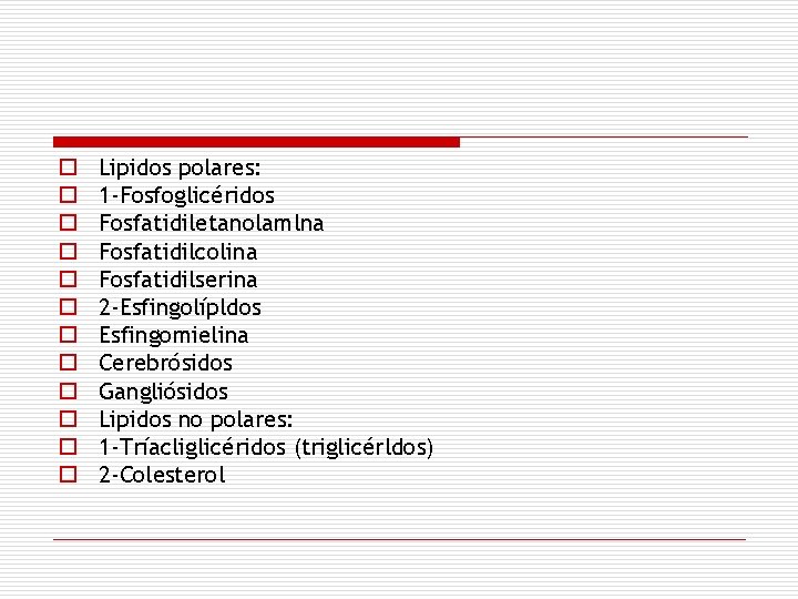 o o o Lipidos polares: 1 -Fosfoglicéridos Fosfatidiletanolamlna Fosfatidilcolina Fosfatidilserina 2 -Esfingolípldos Esfingomielina Cerebrósidos