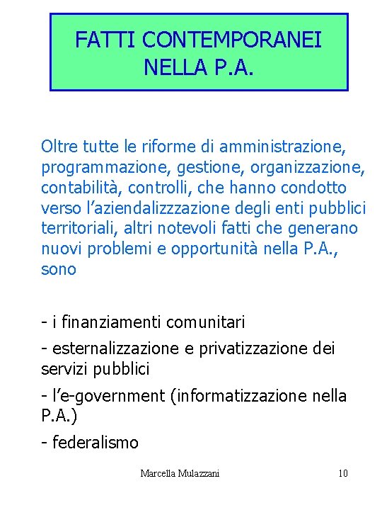 FATTI CONTEMPORANEI NELLA P. A. Oltre tutte le riforme di amministrazione, programmazione, gestione, organizzazione,