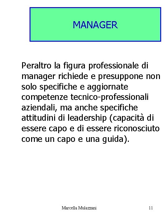 MANAGER Peraltro la figura professionale di manager richiede e presuppone non solo specifiche e