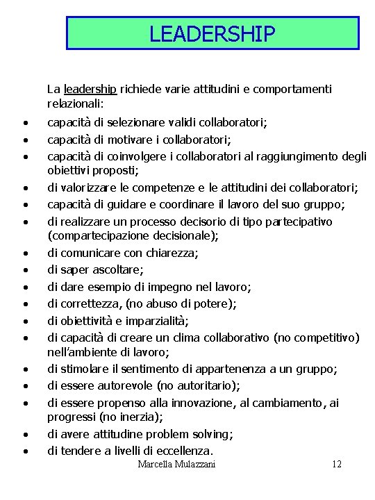 LEADERSHIP La leadership richiede varie attitudini e comportamenti relazionali: • • • • •