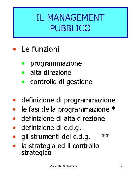 IL MANAGEMENT PUBBLICO • Le funzioni • programmazione • alta direzione • controllo di