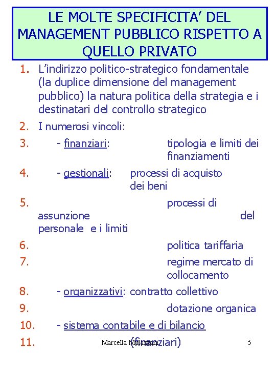 LE MOLTE SPECIFICITA’ DEL MANAGEMENT PUBBLICO RISPETTO A QUELLO PRIVATO 1. L’indirizzo politico-strategico fondamentale