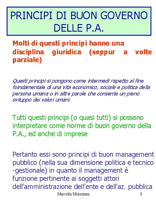 PRINCIPI DI BUON GOVERNO DELLE P. A. Molti di questi principi hanno una disciplina