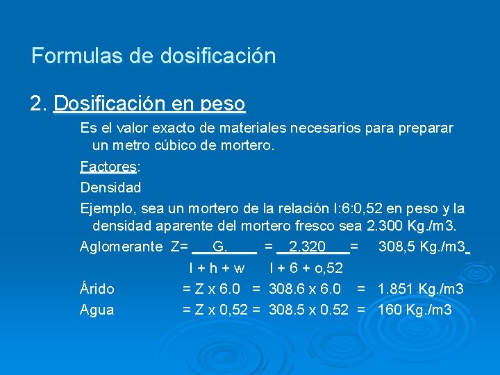 Formulas de dosificación 2. Dosificación en peso Es el valor exacto de materiales necesarios