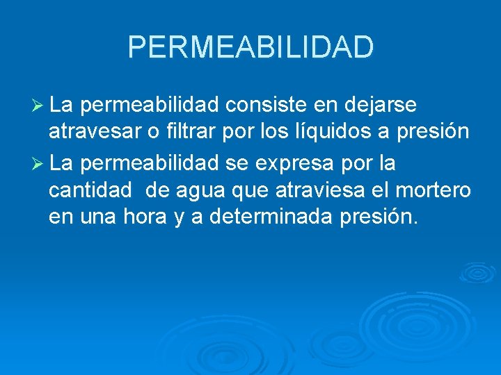 PERMEABILIDAD Ø La permeabilidad consiste en dejarse atravesar o filtrar por los líquidos a