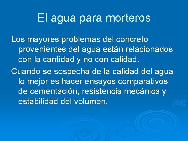 El agua para morteros Los mayores problemas del concreto provenientes del agua están relacionados