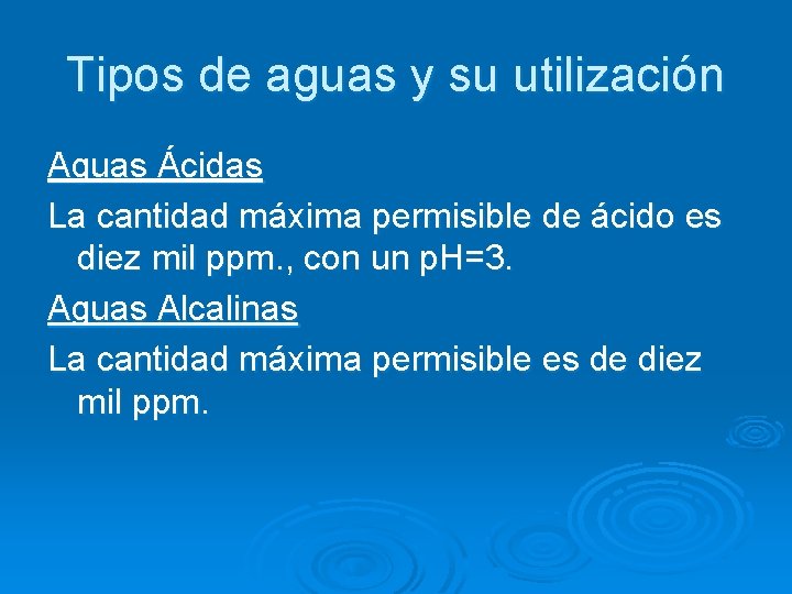 Tipos de aguas y su utilización Aguas Ácidas La cantidad máxima permisible de ácido