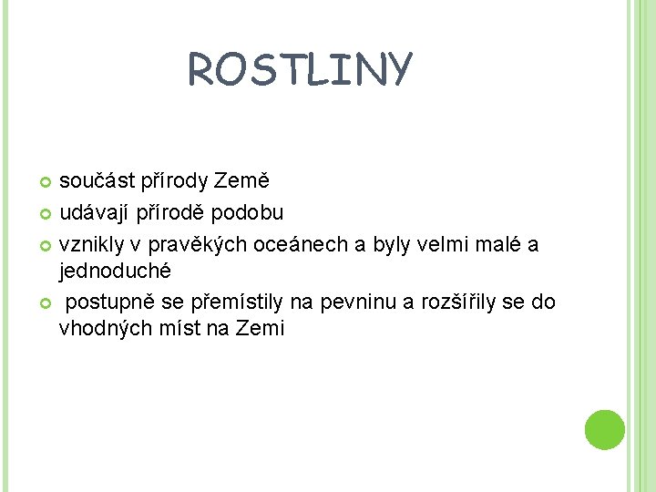 ROSTLINY součást přírody Země udávají přírodě podobu vznikly v pravěkých oceánech a byly velmi