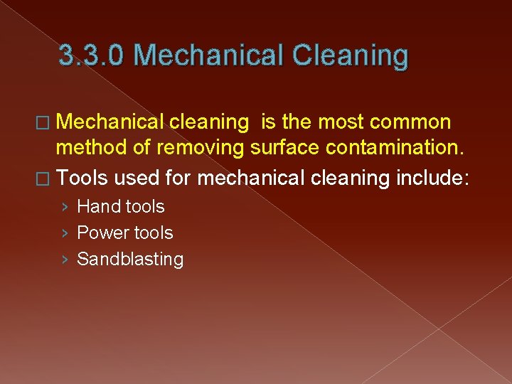 3. 3. 0 Mechanical Cleaning � Mechanical cleaning is the most common method of