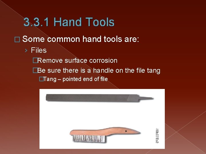 3. 3. 1 Hand Tools � Some common hand tools are: › Files �Remove