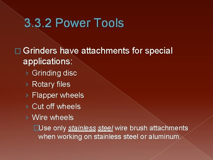 3. 3. 2 Power Tools � Grinders have attachments for special applications: › ›