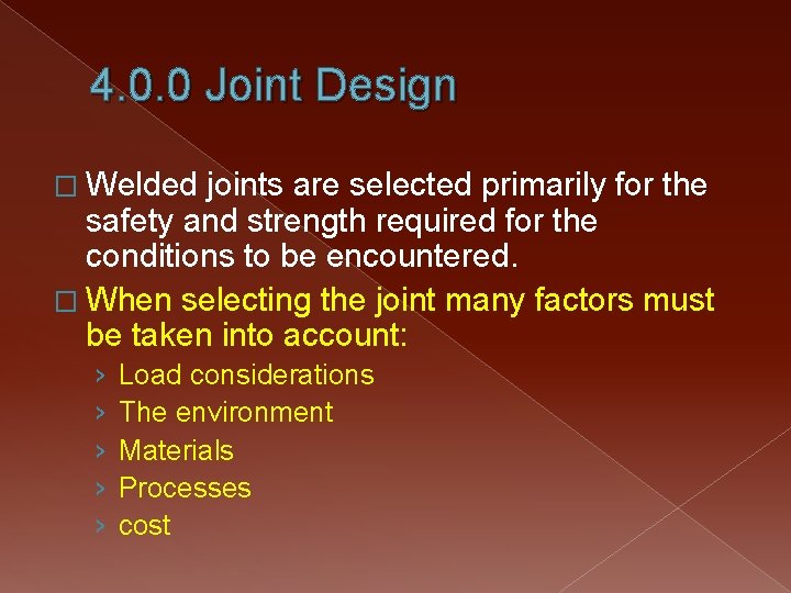 4. 0. 0 Joint Design � Welded joints are selected primarily for the safety