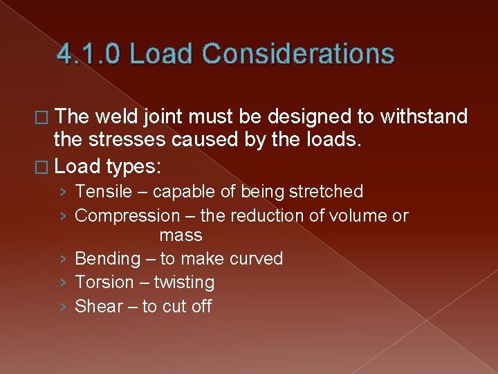 4. 1. 0 Load Considerations � The weld joint must be designed to withstand