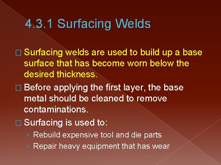 4. 3. 1 Surfacing Welds � Surfacing welds are used to build up a