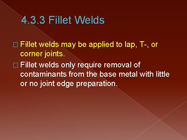 4. 3. 3 Fillet Welds � Fillet welds may be applied to lap, T-,