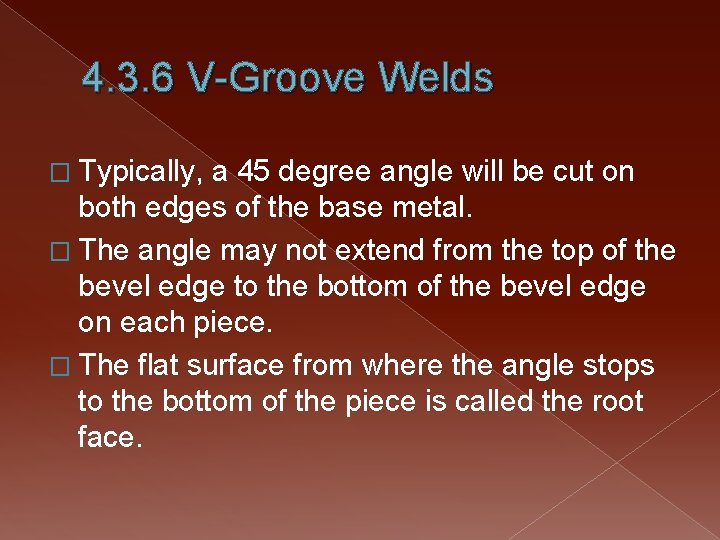 4. 3. 6 V-Groove Welds � Typically, a 45 degree angle will be cut