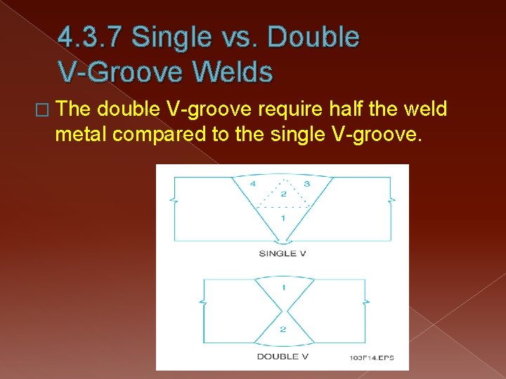 4. 3. 7 Single vs. Double V-Groove Welds � The double V-groove require half