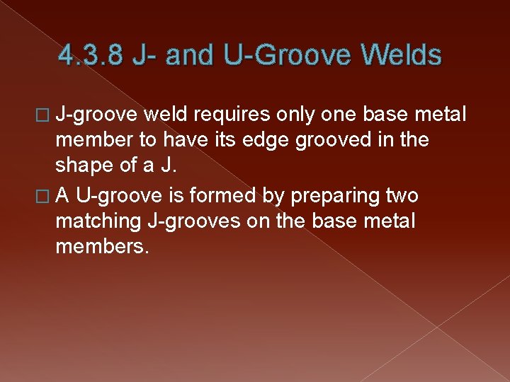 4. 3. 8 J- and U-Groove Welds � J-groove weld requires only one base