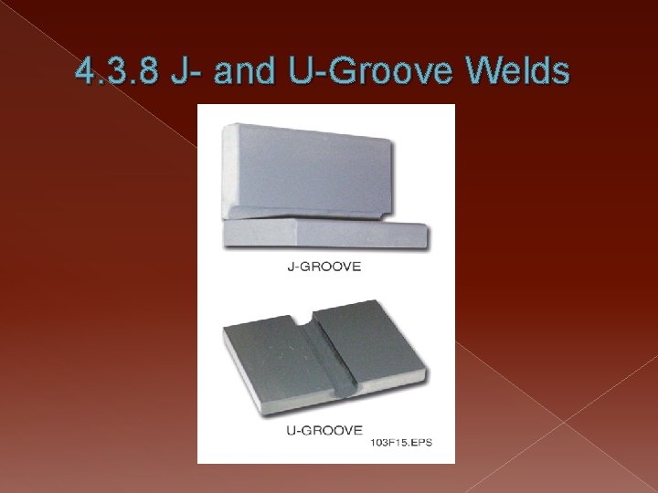 4. 3. 8 J- and U-Groove Welds 