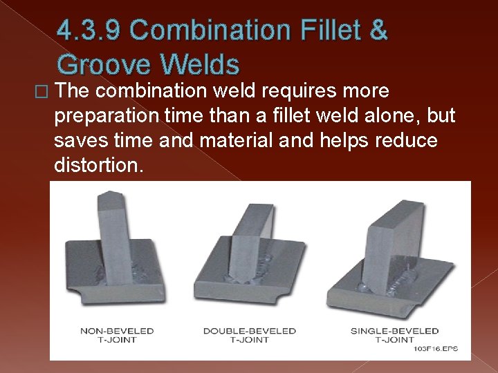 4. 3. 9 Combination Fillet & Groove Welds � The combination weld requires more