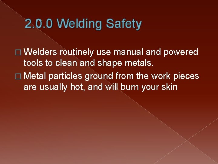 2. 0. 0 Welding Safety � Welders routinely use manual and powered tools to