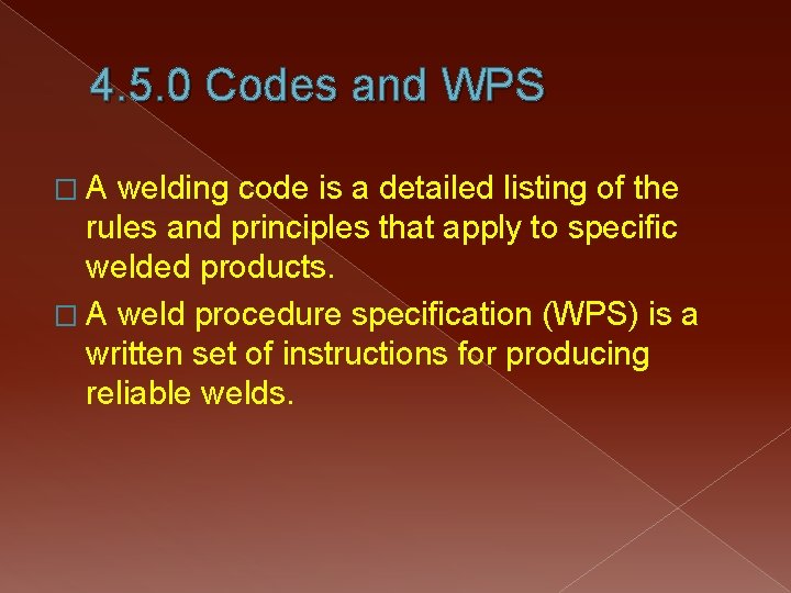 4. 5. 0 Codes and WPS �A welding code is a detailed listing of