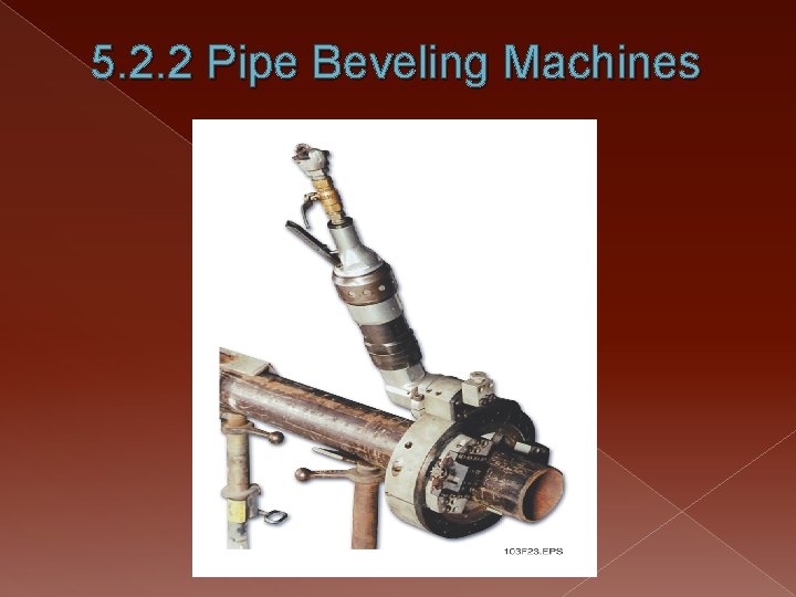 5. 2. 2 Pipe Beveling Machines 