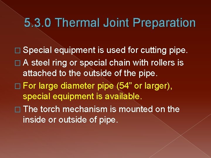 5. 3. 0 Thermal Joint Preparation � Special equipment is used for cutting pipe.