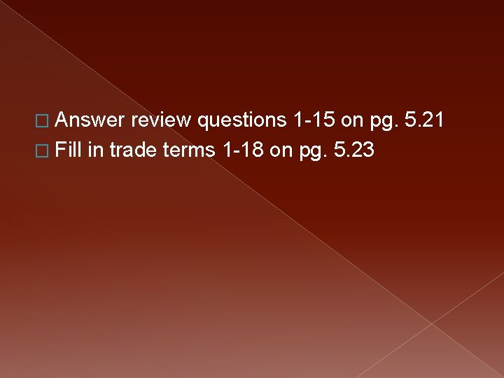 � Answer review questions 1 -15 on pg. 5. 21 � Fill in trade
