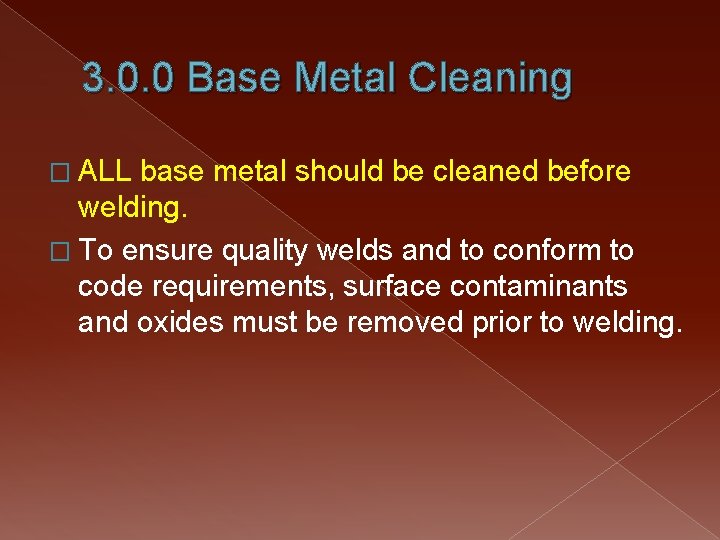 3. 0. 0 Base Metal Cleaning � ALL base metal should be cleaned before