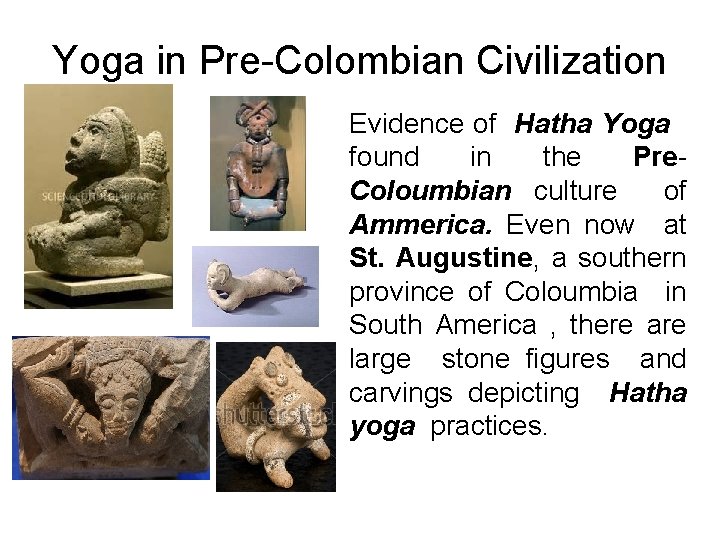 Yoga in Pre-Colombian Civilization Evidence of Hatha Yoga found in the Pre. Coloumbian culture