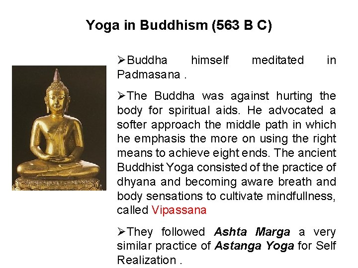 Yoga in Buddhism (563 B C) ØBuddha himself Padmasana. meditated in ØThe Buddha was