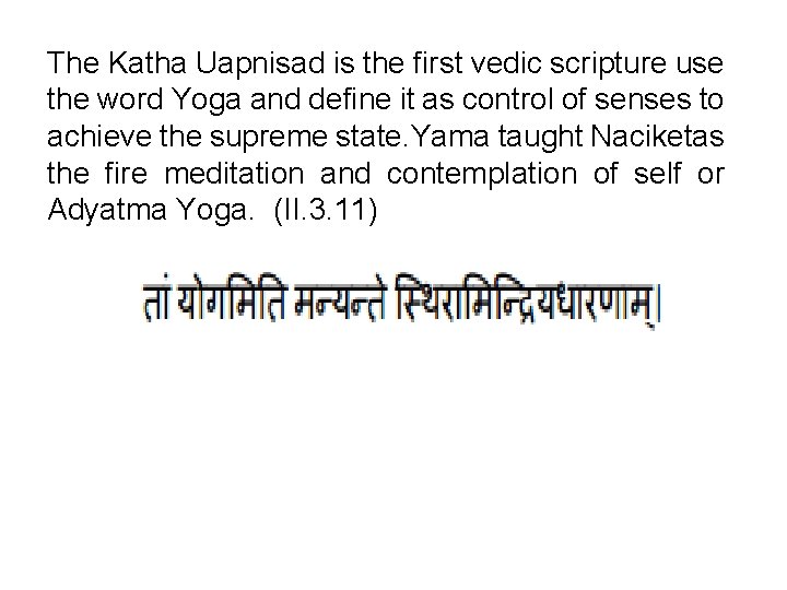 The Katha Uapnisad is the first vedic scripture use the word Yoga and define