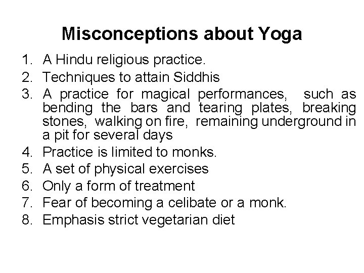 Misconceptions about Yoga 1. A Hindu religious practice. 2. Techniques to attain Siddhis 3.