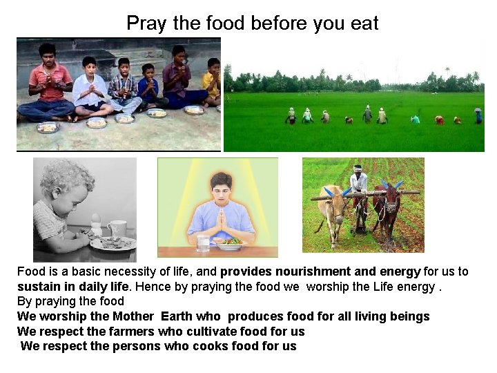 Pray the food before you eat Food is a basic necessity of life, and