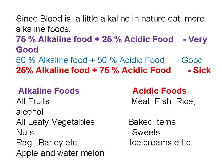 Since Blood is a little alkaline in nature eat more alkaline foods. 75 %